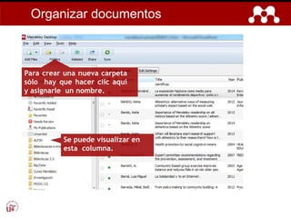 Para crear una nueva carpeta
sólo hay que hacer clic aquí
y asignarle un nombre.
Se puede visualizar en
esta columna.
Organizar documentos
 