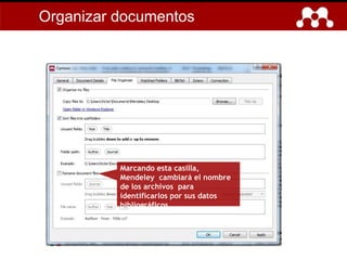 Marcando esta casilla,
Mendeley cambiará el nombre
de los archivos para
identificarlos por sus datos
bibliográficos.
Organizar documentos
 