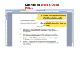 Citando en Word & Open
Office
La cita se mostrará conforme
al estilo seleccionado
¡Genera la bibliografía final en
un click!
 