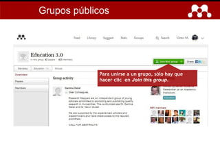 Para unirse a un grupo, sólo hay que
hacer clic en Join this group.
Grupos públicos
 