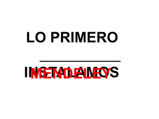 LO PRIMERO
INSTALAMOS
MENDELEY
 
