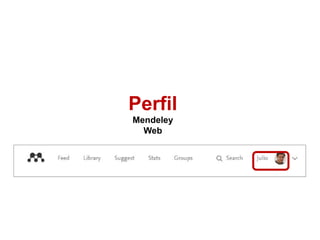Perfil
Mendeley
Web
 