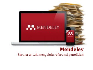 Mendeley
Sarana untuk mengelola referensi penelitian

 