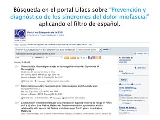 Búsqueda en el portal Lilacs sobre “Prevención y
diagnóstico de los síndromes del dolor miofascial”
aplicando el filtro de español.
 