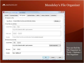 Mendeley‘s File Organizer




               You can find the
               File Organizer in
               Tools > Options >
               File Organizer
 