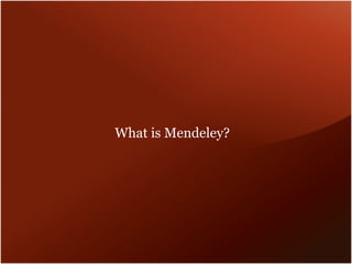 What is Mendeley?
 