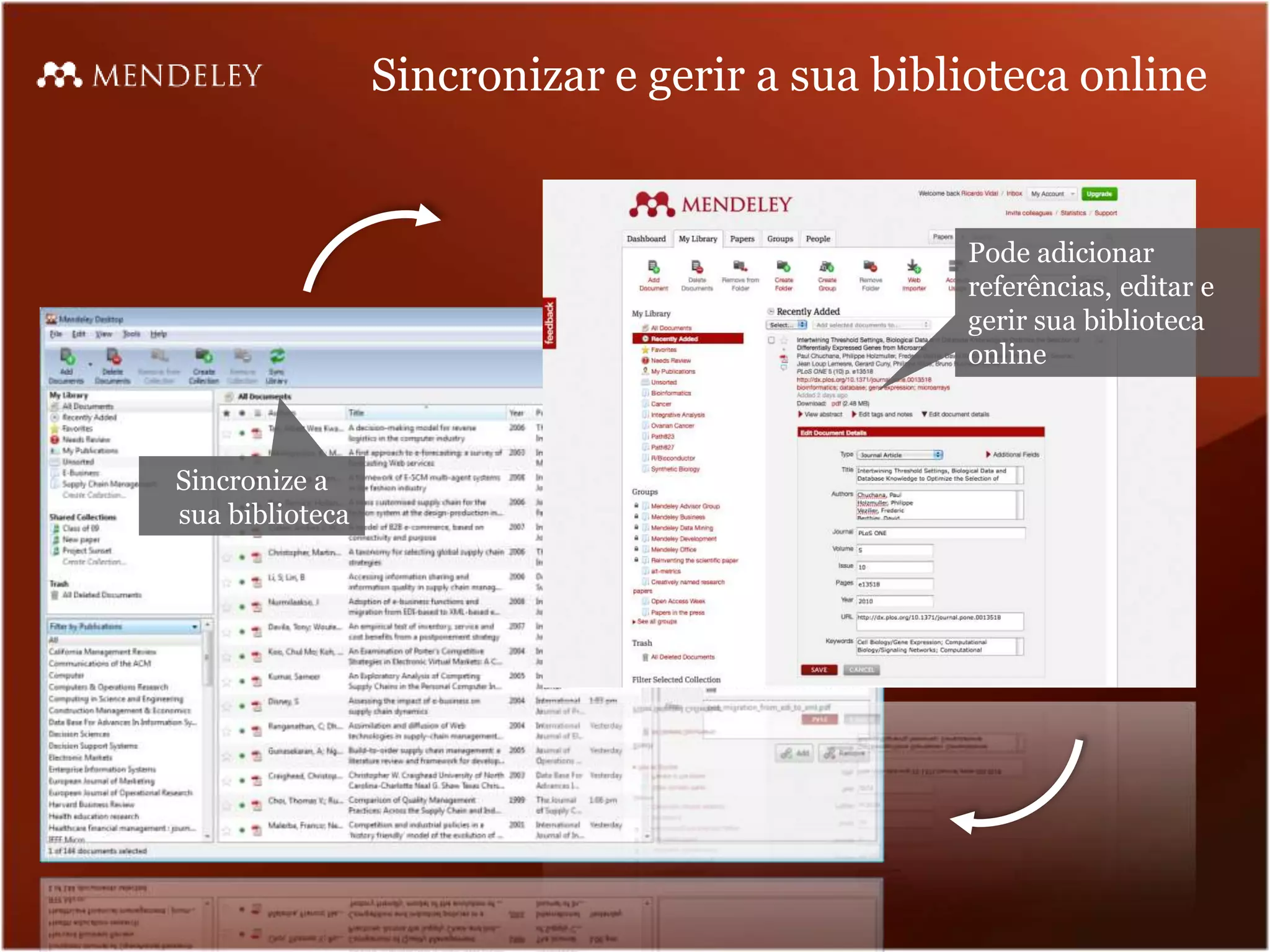Sincronizar e gerir a sua biblioteca online


                                               Pode adicionar
                                               referências, editar e
                                               gerir sua biblioteca
                                               online



Sincronize a
sua biblioteca
 