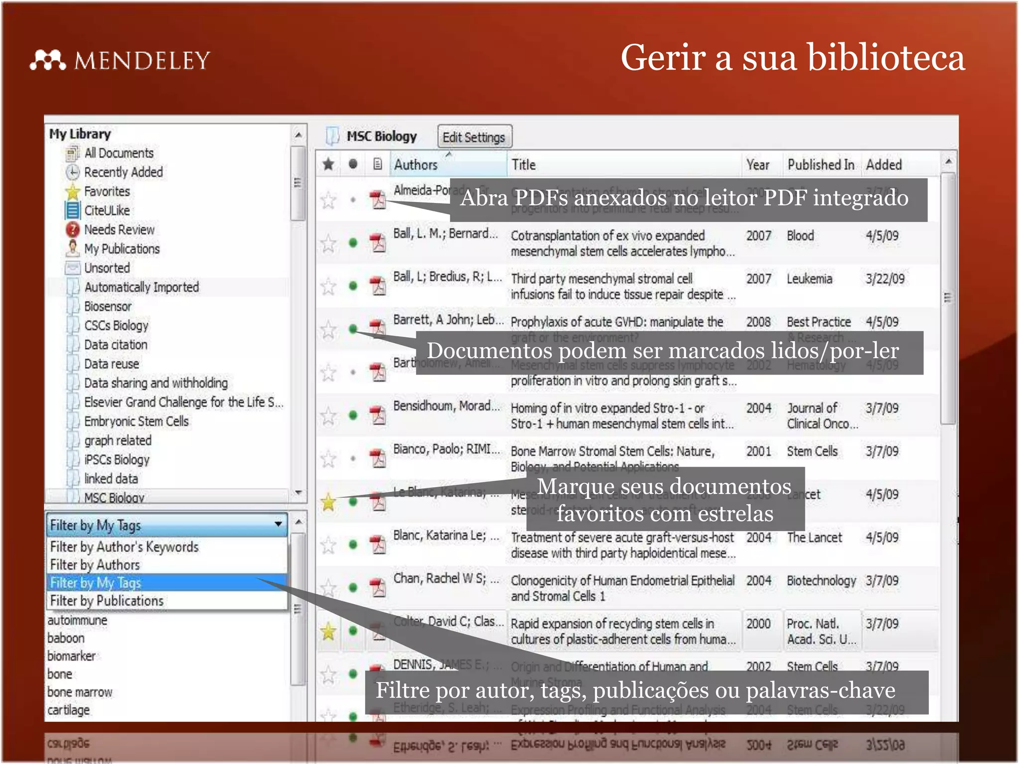 Gerir a sua biblioteca


        Abra PDFs anexados no leitor PDF integrado




     Documentos podem ser marcados lidos/por-ler




                Marque seus documentos
                 favoritos com estrelas




Filtre por autor, tags, publicações ou palavras-chave
 