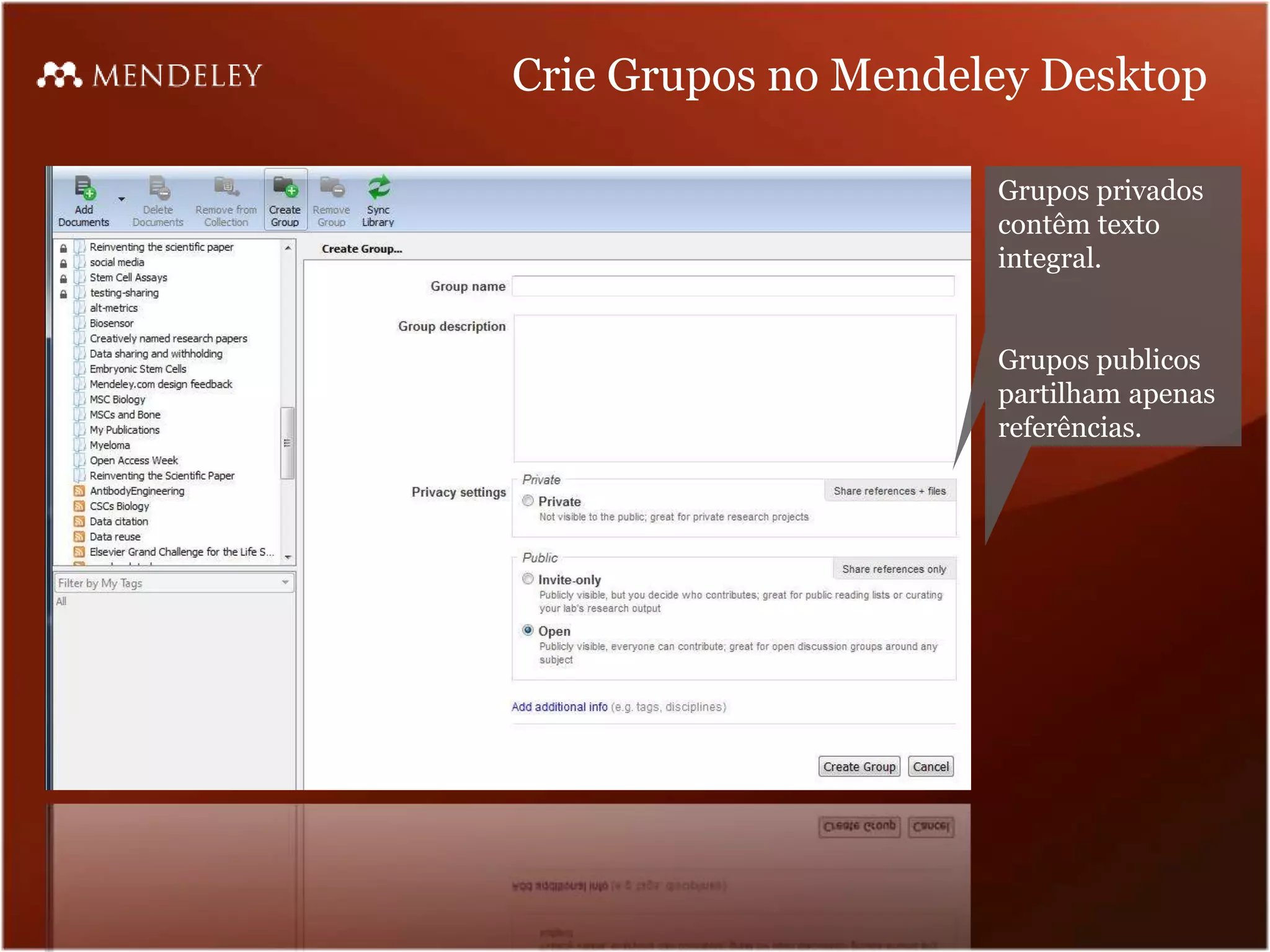 Crie Grupos no Mendeley Desktop

                     Grupos privados
                     contêm texto
                     integral.


                     Grupos publicos
                     partilham apenas
                     referências.
 