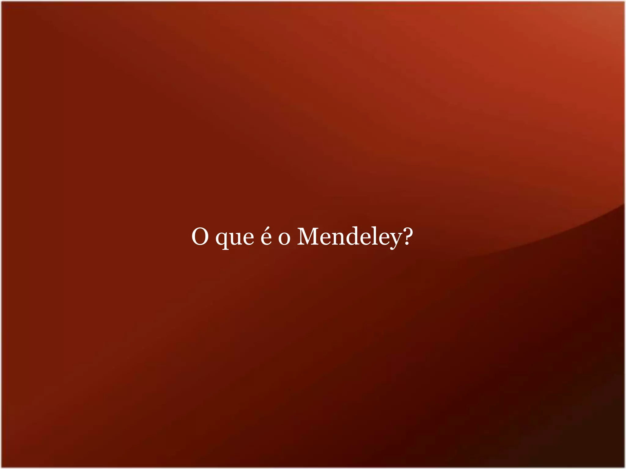 O que é o Mendeley?
 