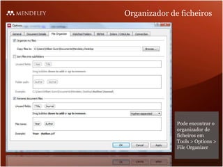 Organizador de ficheiros




              Pode encontrar o
              organizador de
              ficheiros em
              Tools > Options >
              File Organizer
 