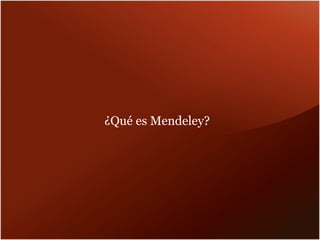 ¿Qué es Mendeley?

 