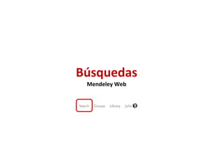 Búsquedas
Mendeley Web
 