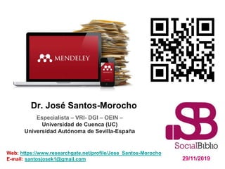 Dr. José Santos-Morocho
29/11/2019
Web: https://www.researchgate.net/profile/Jose_Santos-Morocho
E-mail: santosjosek1@gmail.com
Especialista – VRI- DGI – OEIN –
Universidad de Cuenca (UC)
Universidad Autónoma de Sevilla-España
 
