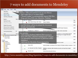 7 ways to add documents to MendeleyYou have different options to set up your library:Add single files or an entire folder 