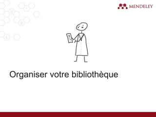 Organiser votre bibliothèque
 