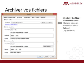 Archiver vos fichiers
Mendeley Desktop >
Preferences menu
(Options menu on
Windows - Tools >
Options)
Cliquez sur ok
 