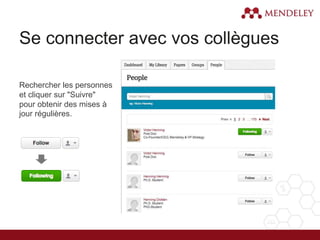 Se connecter avec vos collègues
Rechercher les personnes
et cliquer sur "Suivre"
pour obtenir des mises à
jour régulières.
 