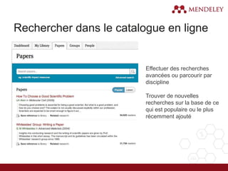 Rechercher dans le catalogue en ligne
Effectuer des recherches
avancées ou parcourir par
discipline
Trouver de nouvelles
recherches sur la base de ce
qui est populaire ou le plus
récemment ajouté
 