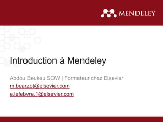 Introduction à Mendeley
Abdou Beukeu SOW | Formateur chez Elsevier
m.bearzot@elsevier.com
e.lefebvre.1@elsevier.com
 