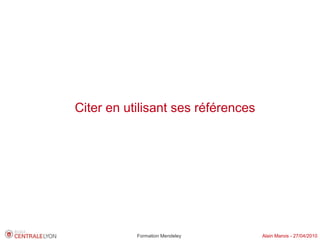 Citer en utilisant ses références




           Formation Mendeley       Alain Marois - 27/04/2010
 