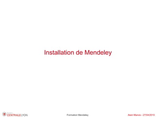 Installation de Mendeley




        Formation Mendeley   Alain Marois - 27/04/2010
 