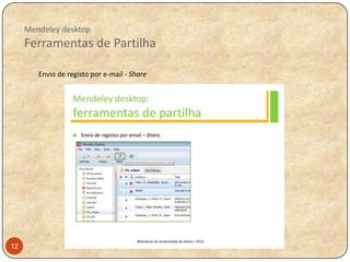 Mendeley desktop

Ferramentas de Partilha
Envio de registo por e-mail - Share

12

 