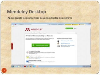Mendeley Desktop
Após o registo faça o download da versão desktop do programa

3

 