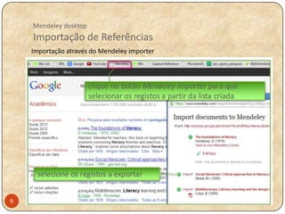 Mendeley desktop

Importação de Referências
Importação através do Mendeley importer

9

 