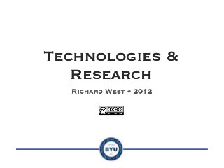 Technologies &
   Research
  Richard West • 2012
 