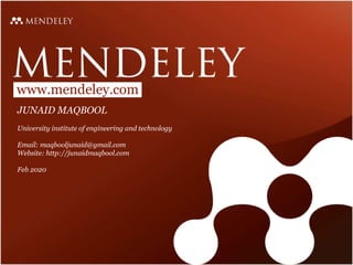 www.mendeley.com
JUNAID MAQBOOL
University institute of engineering and technology
Email: maqbooljunaid@gmail.com
Website: http://junaidmaqbool.com
Feb 2020
 