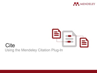 Cite
Using the Mendeley Citation Plug-In
 