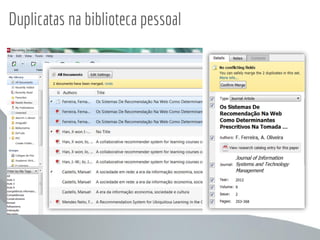 Duplicatas na biblioteca pessoal
 