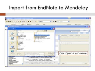 Import from EndNote to Mendeley Click “Open” & you’re done! 