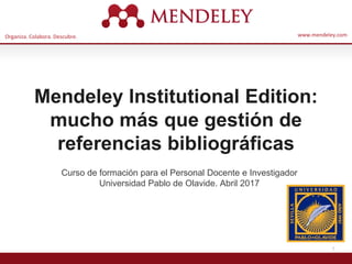 Organiza. Colabora. Descubre. www.mendeley.com
1
Mendeley Institutional Edition:
mucho más que gestión de
referencias bibl...