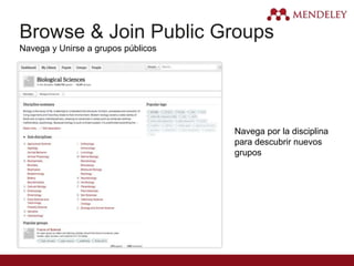 Browse & Join Public Groups
Navega y Unirse a grupos públicos
Navega por la disciplina
para descubrir nuevos
grupos
 