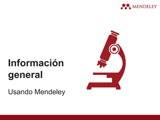 Información
general
Usando Mendeley
 