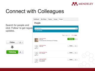 Connect with Colleagues
Search for people and
click ‘Follow’ to get regular
updates.
 