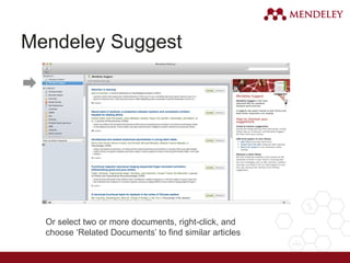 Mendeley Suggest
Or select two or more documents, right-click, and
choose ‘Related Documents’ to find similar articles
 