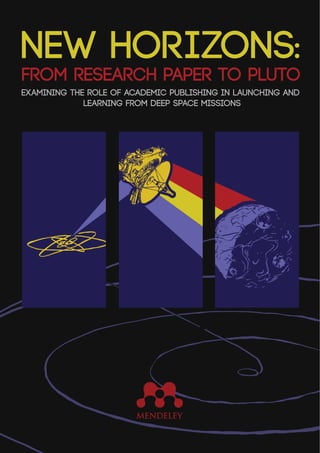 Examining the role of academic publishing in launching and
learning from deep space missions
FROM RESEARCH PAPER TO PLUTO
NEW HORIZONS:
 
