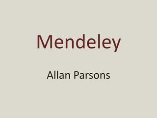 Mendeley
 Allan Parsons
 
