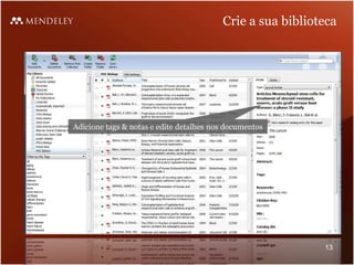 Crie a sua biblioteca
Adicione tags & notas e edite detalhes nos documentos
13
 