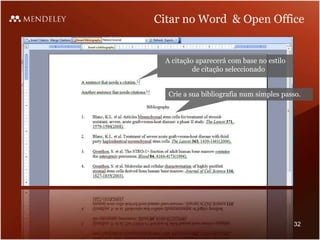 Citar no Word & Open Office
A citação aparecerá com base no estilo
de citação seleccionado
Crie a sua bibliografia num simples passo.
32
 