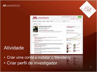Atividade
• Criar uma conta e instalar o Mendeley
• Criar perfil de investigador
7
 