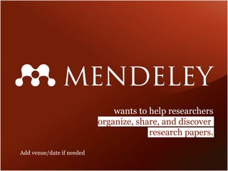 wants to help researchers organize, share, and discover  research papers. Add venue/date if needed 