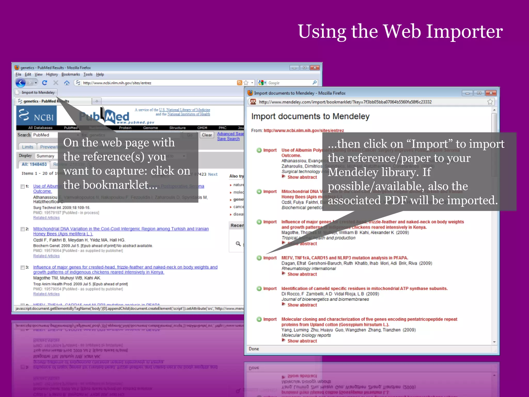 Using the Web Importer
On the web page with
the reference(s) you
want to capture: click on
the bookmarklet…
…then click on “Import” to import
the reference/paper to your
Mendeley library. If
possible/available, also the
associated PDF will be imported.
 