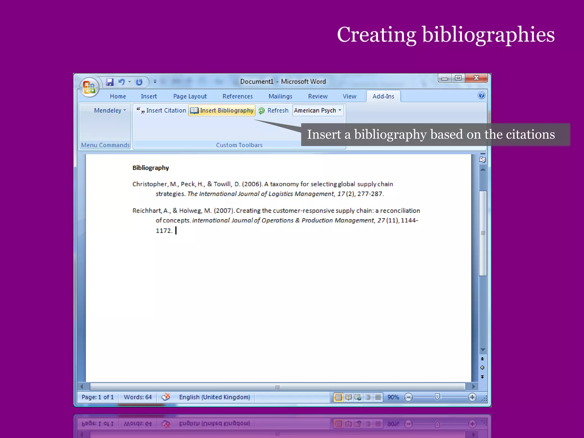 Creating bibliographies
Insert a bibliography based on the citations
 