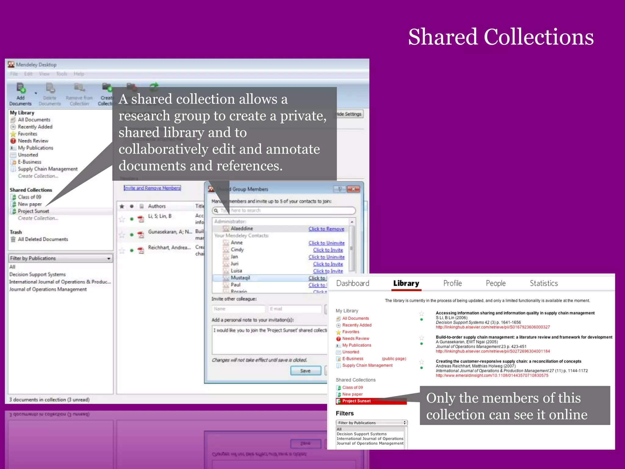 Shared Collections
A shared collection allows a
research group to create a private,
shared library and to
collaboratively edit and annotate
documents and references.
Only the members of this
collection can see it online
 