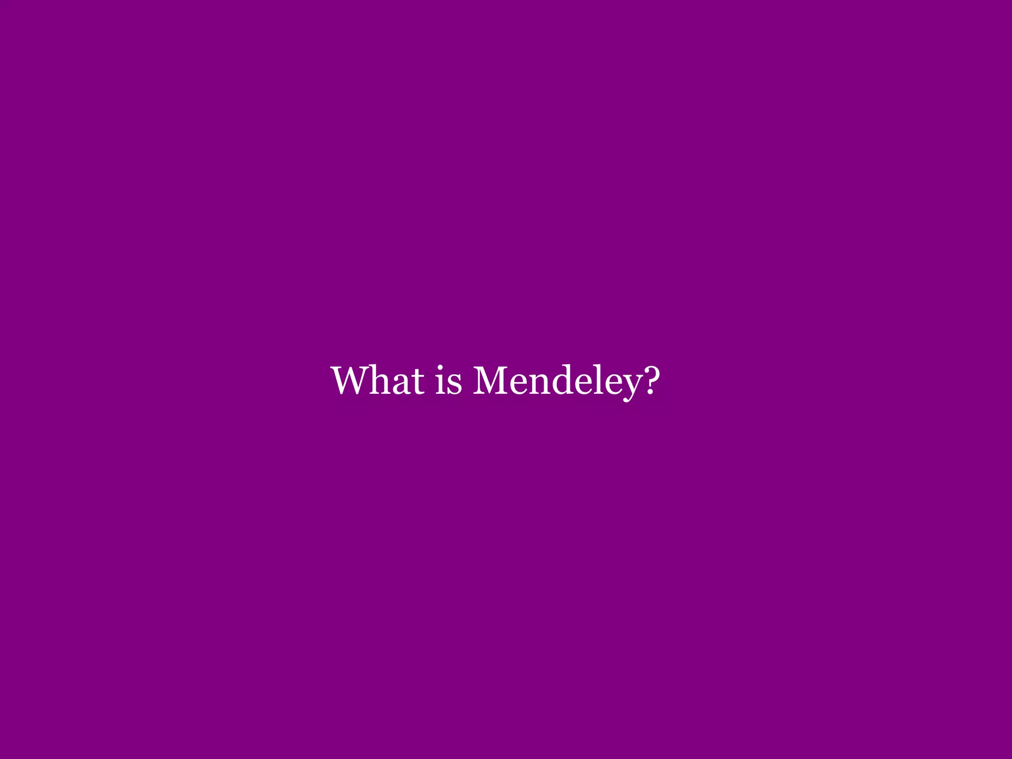 What is Mendeley?
 