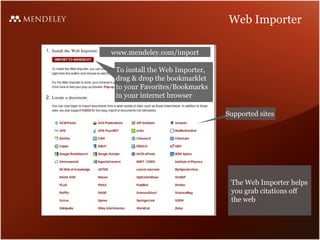 Web Importer  To install the Web Importer, drag & drop the bookmarklet to your Favorites/Bookmarks in your internet browser Supported sites www.mendeley.com/import The Web Importer helps you grab citations off the web 